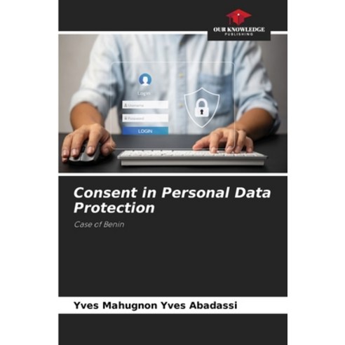 (영문도서) Consent in Personal Data Protection Paperback, Our Knowledge Publishing, English, 9786205709429
