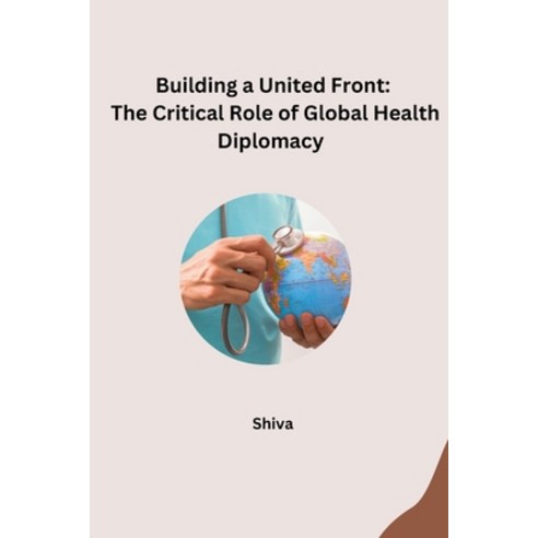 (영문도서) Building a United Front: The Critical Role of Global Health Diplomacy Paperback, Tredition Gmbh, English, 9783384259493