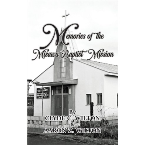 (영문도서) Memories of the Misawa Baptist Mission Hardcover, Ewings Publishing LLC, English, 9798886400533