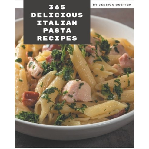 365 Delicious Italian Pasta Recipes: Italian Pasta Cookbook - The Magic to Create Incredible Flavor! Paperback, Independently Published, English, 9798574180631