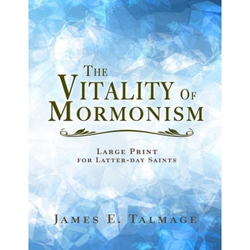 The Vitality of Mormonism: Large Print - For Latter-Day Saints Paperback, Independently Published, English, 9798725247497