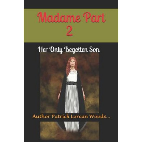 (영문도서) MADAME- part2 - Her Only Begotten Son by Patrick Lorcan Woods Paperback, Independently Published, English, 9781549898259