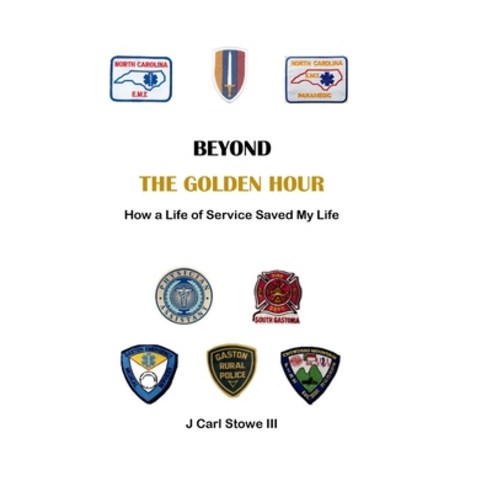 Beyond The Golden Hour: How a Life of Service Saved My Life Hardcover, Foxtail, English, 9780991444397