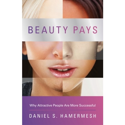 Beauty Pays: Why Attractive People Are More Successful Paperback, Princeton University Press