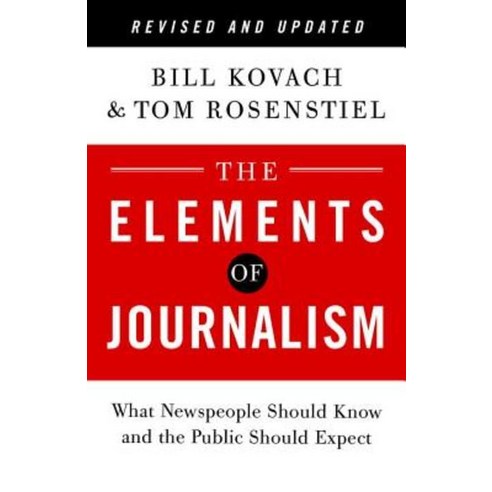 The Elements of Journalism:What Newspeople Should Know and the Public Should Expect, Three Rivers Press (CA)