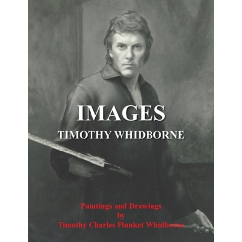 (영문도서) Images: Paintings and Drawings by Timothy Charles Plunket Whidborne Paperback, Grosvenor House Publishing ..., English, 9781839750274