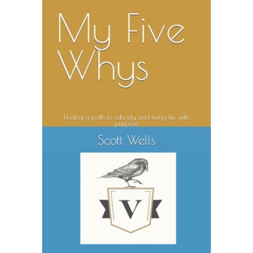 (영문도서) My Five Whys: Finding a path to sobriety and living life with purpose Paperback, Independently Published, English, 9798351737782