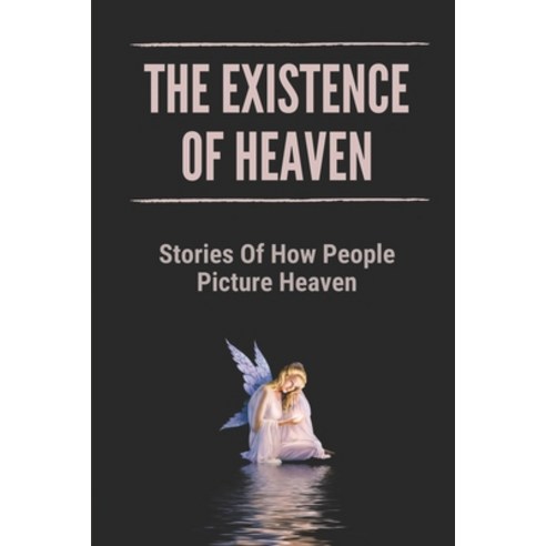 (영문도서) The Existence Of Heaven: Stories Of How People Picture Heaven: How To Make A Kaleidoscope Paperback, Independently Published, English, 9798517521033