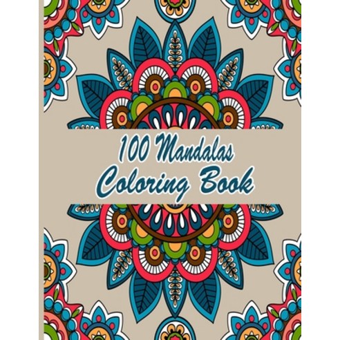 100 Mandalas Coloring Book: An Adult Coloring Book Featuring 100 of the World''s Most Beautiful Manda... Paperback, Independently Published, English, 9798707612930