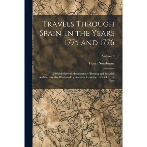 (영문도서) Travels Through Spain in the Years 1775 and 1776: In Which Several Monuments of Roman and Mo... Paperback, Legare Street Press, English, 9781018044699