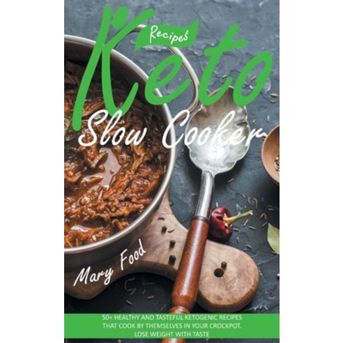 (영문도서) Keto Slow Cooker Recipes: 50+ Healthy and Tasteful Ketogenic Recipes That Cook by Themselves ... Hardcover, Mary Food, English, 9781914463150