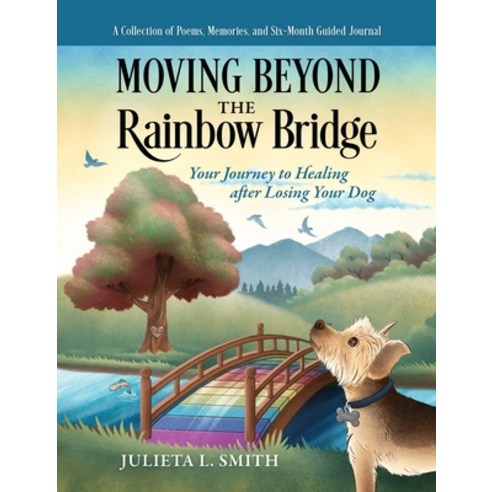 (영문도서) Moving beyond the Rainbow Bridge: Your Journey to Healing after Losing Your Dog Hardcover, House of Seven Literature LLC, English, 9798988125419