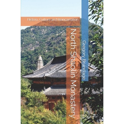 North Shaolin Monastery: History Culture and Reincarnation Paperback, Independently Published