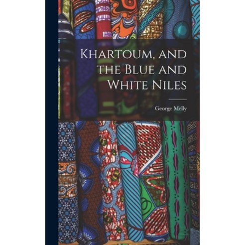 (영문도서) Khartoum and the Blue and White Niles Hardcover, Legare Street Press, English, 9781017527384
