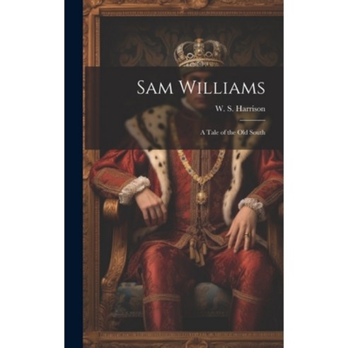 (영문도서) Sam Williams: A Tale of the Old South Hardcover, Legare Street Press, English, 9781019434673