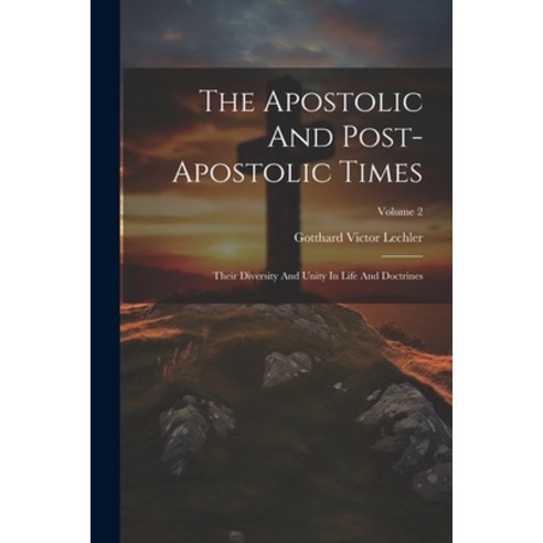 (영문도서) The Apostolic And Post-apostolic Times: Their Diversity And Unity In Life And Doctrines; Volu... Paperback, Legare Street Press, English, 9781022373457