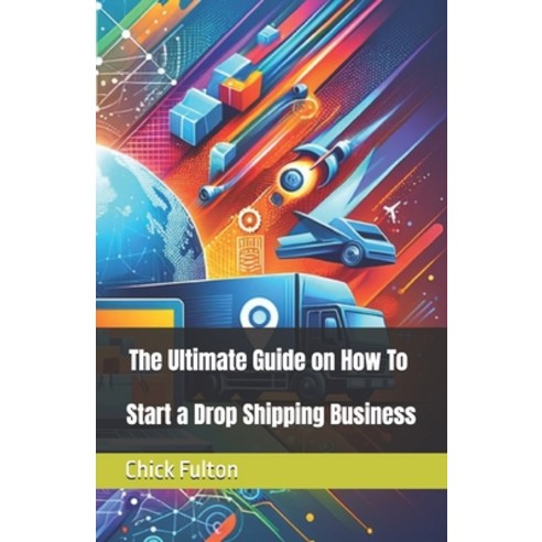 (영문도서) The Ultimate Guide on How To Start a Drop Shipping Business Paperback, Independently Published, English, 9798327076723
