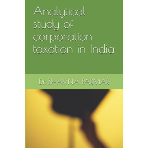 Analytical study of corporation taxation in India Paperback, Own ISBN Number, English, 9789354262012