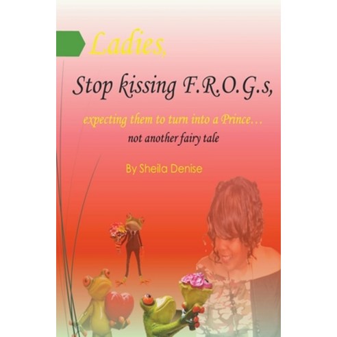 Ladies!! Stop Kissing F.r.o.g.s Expecting Them To Turn Into Princes Paperback, Bwya Publishing, English, 9780578826509