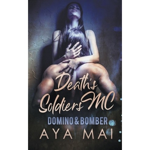 Death''s Soldiers MC - Domino & Bomber Paperback, Aya Mai
