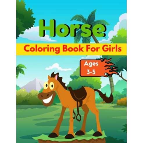 Horse Coloring Book For Girls Ages 3-5: A book type of girl awesome and a sweet coloring books gift ... Paperback, Independently Published, English, 9798599479192