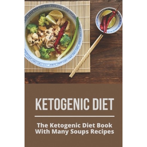 (영문도서) Ketogenic Diet: The Ketogenic Diet Book With Many Soups Recipes: Guide To Approach Keto Diet ... Paperback, Independently Published, English, 9798514046294