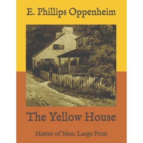 The Yellow House: Master of Men: Large Print Paperback, Independently Published, English, 9798573904207