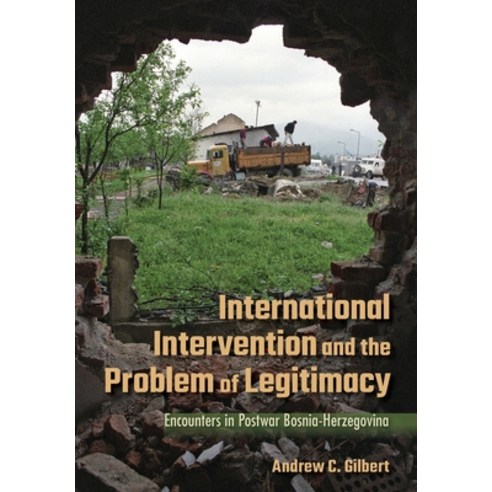 International Intervention and the Problem of Legitimacy: Encounters in Postwar Bosnia-Herzegovina Hardcover, Cornell University Press