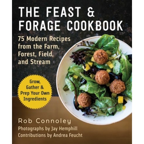 (영문도서) The Feast & Forage Cookbook: Modern Recipes from the Farm Forest Field and Stream Paperback, Skyhorse Publishing, English, 9781510776470