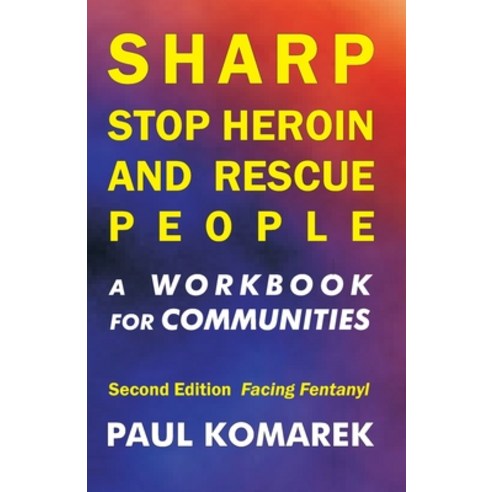 (영문도서) SHARP Stop Heroin and Rescue People 2nd Edition Facing Fentanyl: A Workbook for Communities Paperback, Independently Published