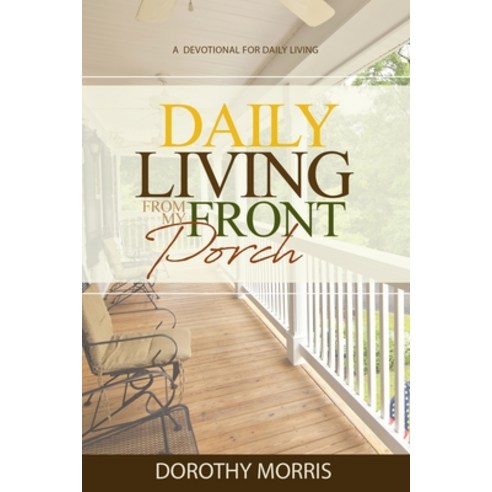 (영문도서) Daily Living From My Porch: A devotional for daily living Paperback, Independently Published, English, 9798510824292