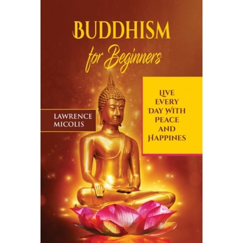 Buddhism for Beginners: Live Every Day With Peace and Happiness Paperback, 17 Books Ltd, English, 9781801490795