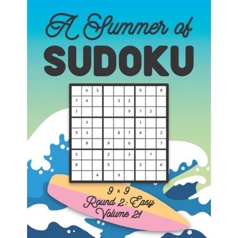 A Summer of Sudoku 9 x 9 Round 2: Easy Volume 21: Relaxation Sudoku Travellers Puzzle Book Vacation ... Paperback, Independently Published, English, 9798701349672