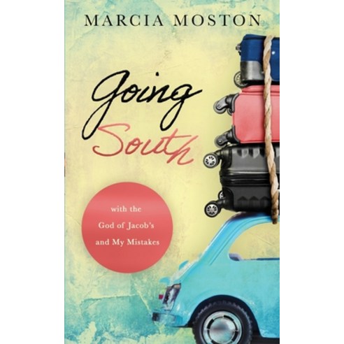 Going South: with the God of Jacob''s and My Mistakes Paperback, Marcia Moston, English, 9780578811086