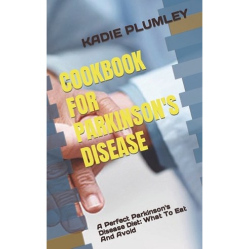 (영문도서) Cookbook for Parkinson''s Disease: A Perfect Parkinson''s Disease Diet: What To Eat And Avoid Paperback, Independently Published, English, 9798847344401