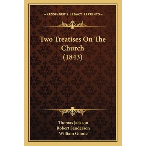 Two Treatises On The Church (1843) Paperback, Kessinger Publishing