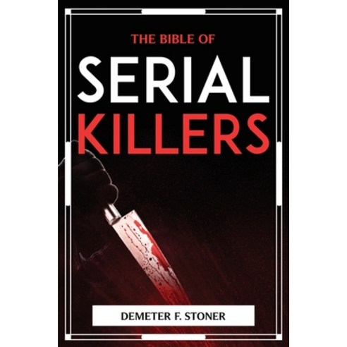 (영문도서) The Bible of Serial Killers Paperback, Demeter F. Stoner, English, 9781804776148