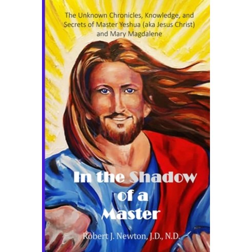 In the Shadow of a Master: The Unknown Chronicles Knowledge and Secrets of Master Yeshua (aka Jesu... Paperback, Beyond the Bounds of Earth ..., English, 9780996137195