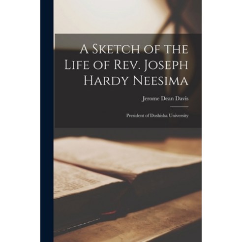 (영문도서) A Sketch of the Life of Rev. Joseph Hardy Neesima: President of Doshisha University Paperback, Legare Street Press, English, 9781017532616