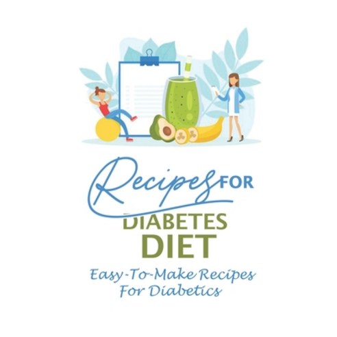 (영문도서) Recipes For Diabetes Diet: Easy-To-Make Recipes For Diabetics: Clean Eating Diet Paperback, Independently Published, English, 9798460214006