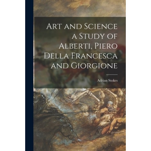 (영문도서) Art and Science a Study of Alberti Piero Della Francesca and Giorgione Paperback, Hassell Street Press, English, 9781014773005