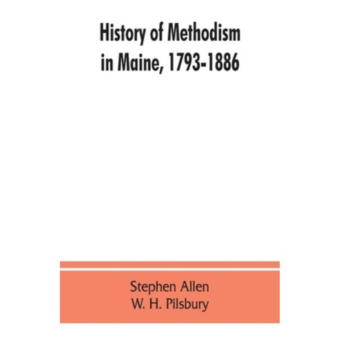 (영문도서) History of Methodism in Maine 1793-1886. Paperback, Alpha Edition, English, 9789353862916