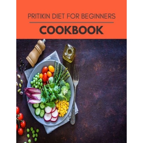 Pritikin Diet For Beginners Cookbook: Easy and Delicious for Weight Loss Fast Healthy Living Reset... Paperback, Independently Published, English, 9798581220269