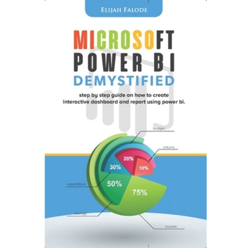 Microsoft Power BI Demystified: step by step guide on how to create interactive dashboard and report... Paperback, Independently Published, English, 9798703241868