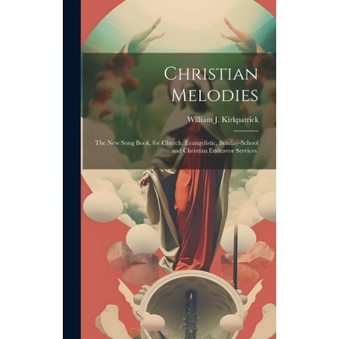 (영문도서) Christian Melodies: the New Song Book for Church Evangelistic Sunday-school and Christian ... Hardcover, Legare Street Press, English, 9781020517129