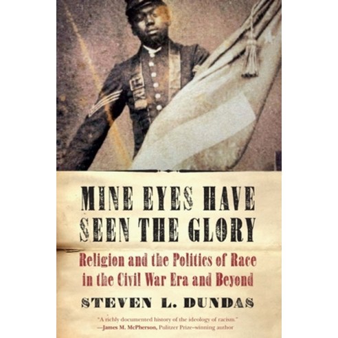 (영문도서) Mine Eyes Have Seen the Glory: Religion and the Politics of Race in the Civil War Era and Beyond Hardcover, Potomac Books, English, 9781640124882