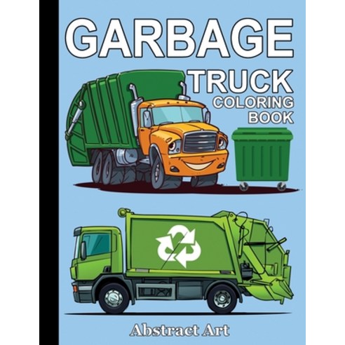 Garbage Truck Coloring Book: For Toddlers Preschool and Kindergarten Kids Who Love Trucks Paperback, Independently Published