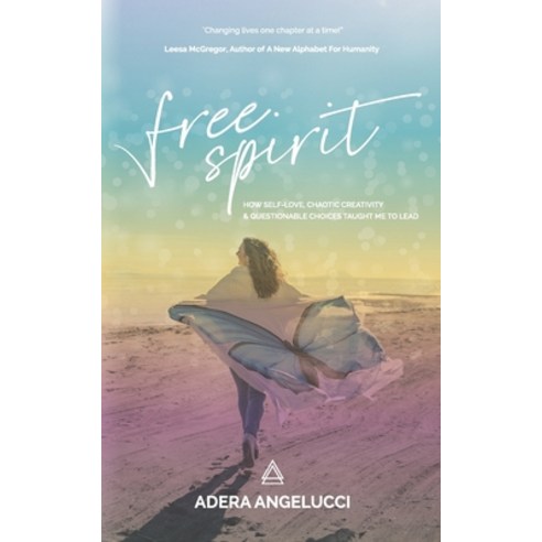 Free Spirit: How Self-Love Chaotic Creativity and Questionable Choices Taught Me to Lead Paperback, Stoke Publishing, English, 9781988675756