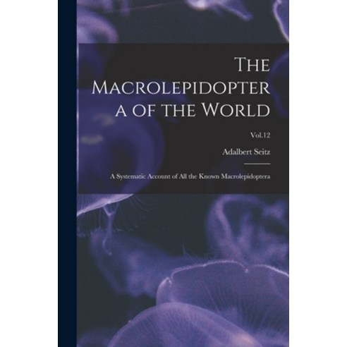 (영문도서) The Macrolepidoptera of the World: a Systematic Account of All the Known Macrolepidoptera; Vo... Paperback, Legare Street Press, English, 9781014489791