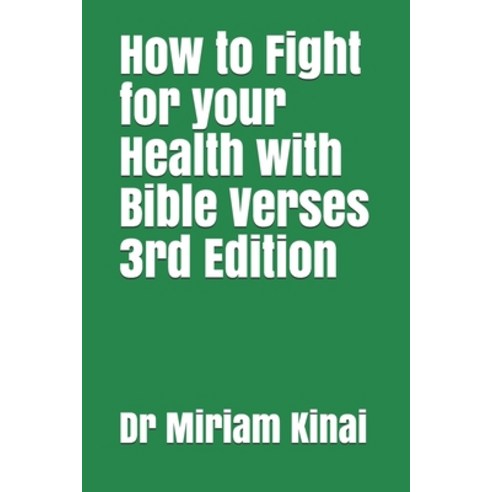 How to Fight for your Health with Bible Verses 3rd Edition Paperback, Independently Published